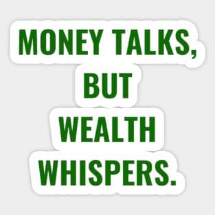 Money Talks, But Wealth Whispers. Green Sticker